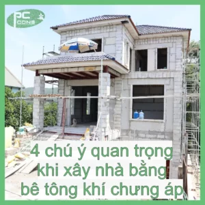 4 chú ý khi xây nhà bằng bê tông khí chưng áp 4 4 chú ý quan trọng khi xây nhà bằng bê tông khí chưng áp